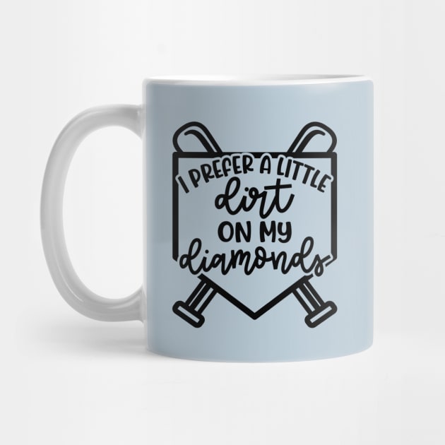 I Prefer A Little Dirt On My Diamonds Baseball Softball Cute Funny by GlimmerDesigns